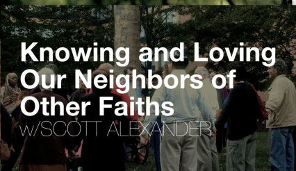 Knowing And Loving Our Neigbors Of Other Faiths